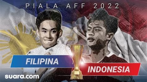 5 Link Live Streaming Piala Aff 2022 Filipina Vs Indonesia Main Malam Ini