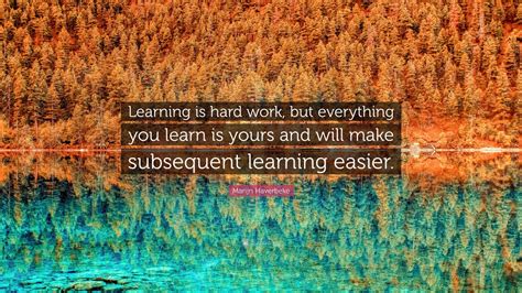 Marijn Haverbeke Quote Learning Is Hard Work But Everything You