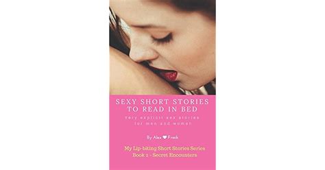 Sexy Short Stories To Read In Bed Very Explicit Adult Sex Stories For