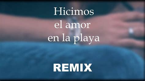 Hicimos El Amor En La Playa Remix Mds Youtube