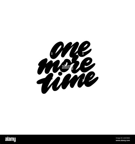 Quote One More Time Handwritten For Printing On T Shirts Mugs Bags