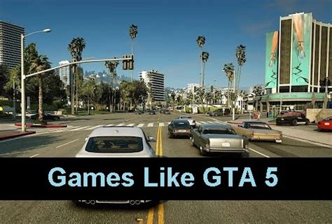 10 Best Games Like Gta 5 Grand Theft Auto Alternatives