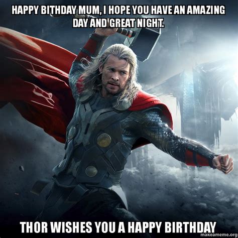 Happy Bithday Mum I Hope You Have An Amazing Day And Great Night Thor