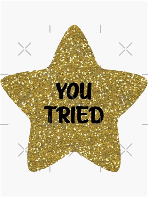 You Tried Gold Star Sticker By Bododobird Redbubble