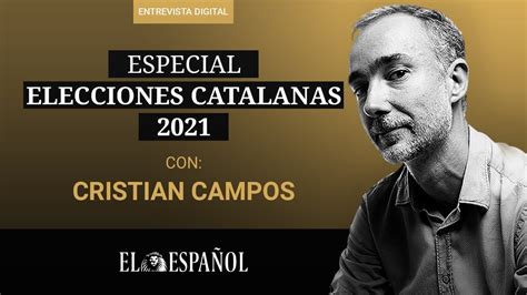 Entrevista Digital Analizamos Las Elecciones Catalanas Con Cristian Campos YouTube