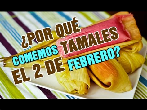Con tamales, figuras y hasta fogatas: ¿POR QUÉ COMEMOS TAMALES EL 2 DE FEBRERO? - Día de la ...