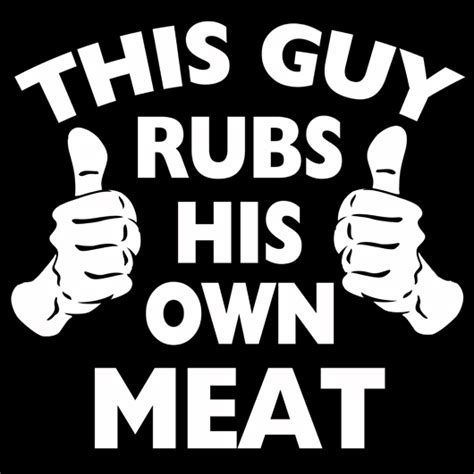 This Guy Rubs His Meat Funny Teeshirt I
