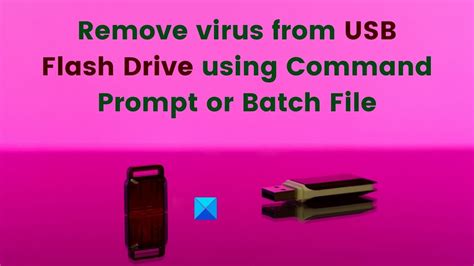 Remove Virus From Usb Flash Drive Using Command Prompt Or Batch File In
