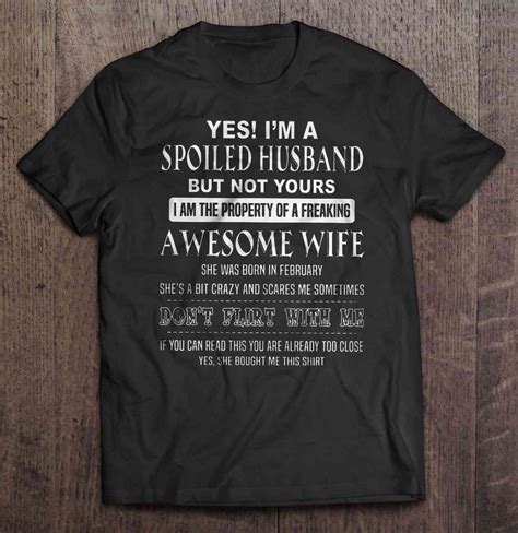 yes i m a spoiled husband but not yours i am the property of a freaking awesome wife she was