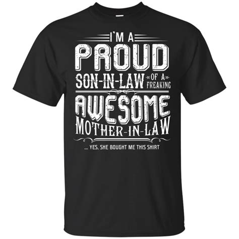 Im Proud Son In Law Of A Freaking Awesome Mother In Law T Shirt Shirts T Shirt Son In Law