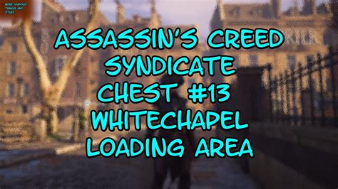 Assassin S Creed Syndicate Chest Whitechapel Loading Area Youtube
