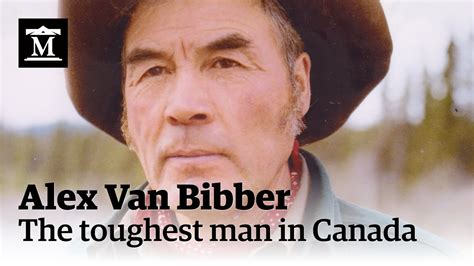 Alex Van Bibber The Toughest Man In Canada Youtube
