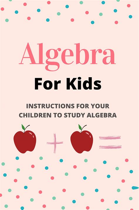 Algebra For Kids Instructions For Your Children To Study Algebra