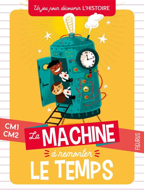 La Machine à Remonter Le Temps Histoire By Fleurus Editions Issuu