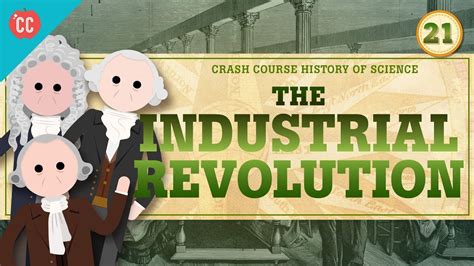 The Industrial Revolution Crash Course History Of Science 21