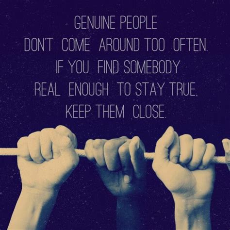Genuine People Dont Come Around Too Often If You Find Somebody Real