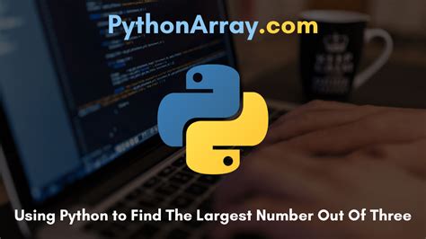 Using Python To Find The Largest Number Out Of Three Python Program