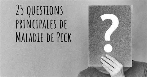 25 Questions Principales De Maladie De Pick Carte De Maladie De Pick