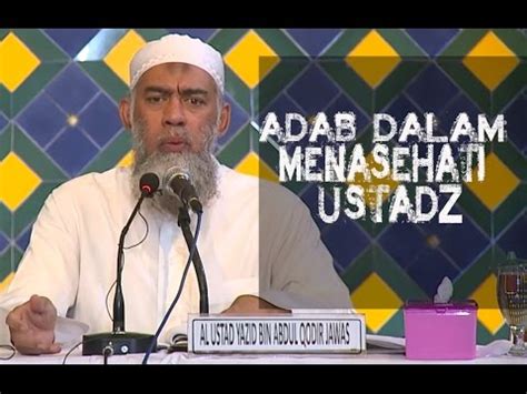Adab Penuntut Ilmu Menasehati Ustadz Yang Tidak Punya Akhlak Ustadz Yazid Bin Abdul Qadir