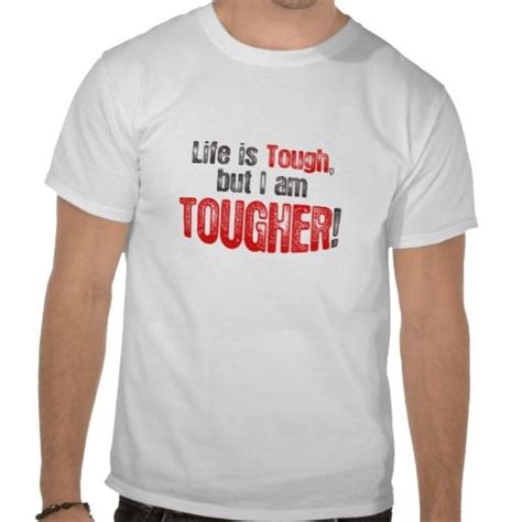Life Is Tough But I Am Tougher T Shirt T Shirt Shirts Tee Shirts