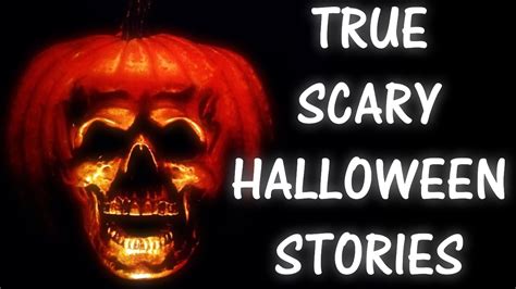 Scary And True Halloween Stories Youtube