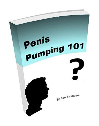 Penis Pumping Best Penis Pumping Tips For Beginners By Ben Saunders Goodreads