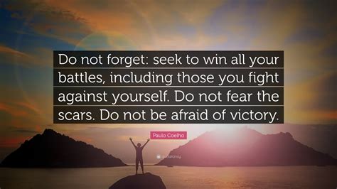 Paulo Coelho Quote Do Not Forget Seek To Win All Your Battles