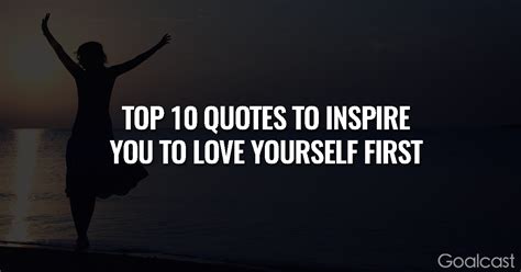 The Top 10 Quotes To Inspire You To Love Yourself First