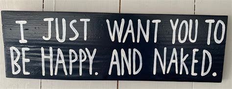 Handmade Wooden Sign I Just Want You To Be Happy And Naked Etsy