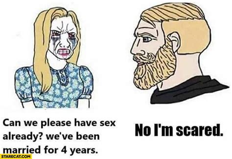 can we please have sex already we ve been married for 4 years no i m scared