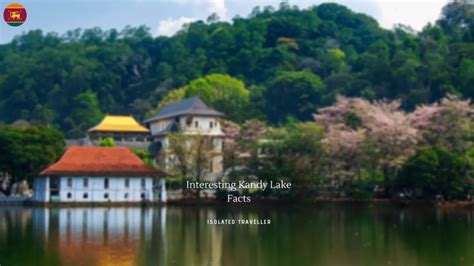 Kandy Lake Was Built In 1807 By King Sri Wickrama Rajasinghe Kandy