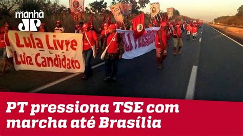 para insistir em registro de candidatura de lula pt pressiona tse com marcha até brasília youtube