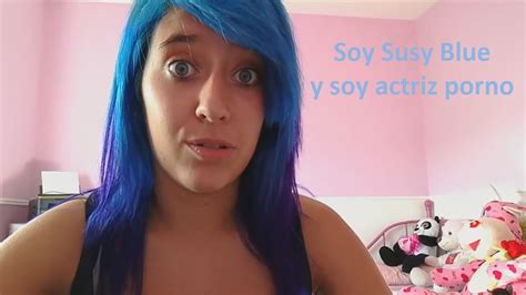 Soy Susy Blue Y Soy Actriz Porno Youtube