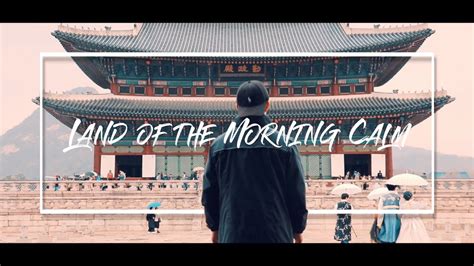 Land Of The Morning Calm S Korea A Cinematic Travel Video Youtube