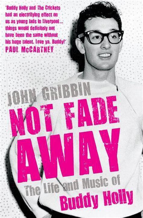 Not Fade Away The Life And Music Of Buddy Holly Ebook John Gribbin