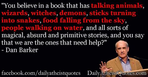 dan barker and you say that we are the ones that need help atheist quotes atheist sayings