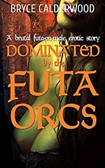 Dominated By The Futa Orcs A Futa On Male Erotic Story Dominated By