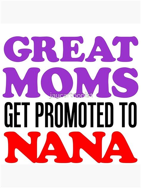 Great Moms Get Promoted To Nana Grandma Grandmother Poster For Sale