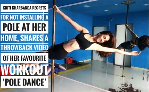 Kriti Kharbanda Regrets Not Installing A Pole At Her Home Shares A Throwback Video Of Her