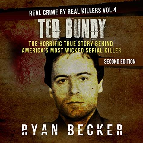 Ted Bundy The Horrific True Story Behind America S Most Wicked Serial
