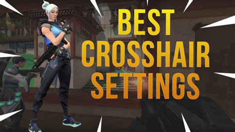 Valorant Best Aim And Crosshair Settings Youtube