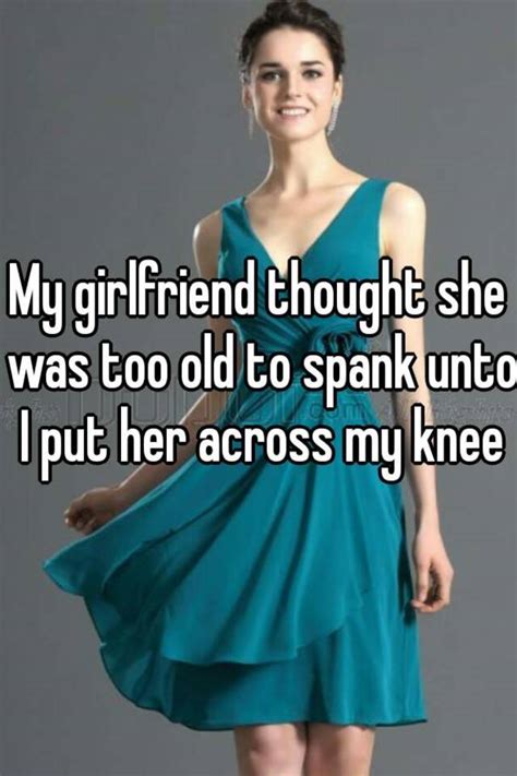 My Girlfriend Thought She Was Too Old To Spank Unto I Put Her Across My Knee