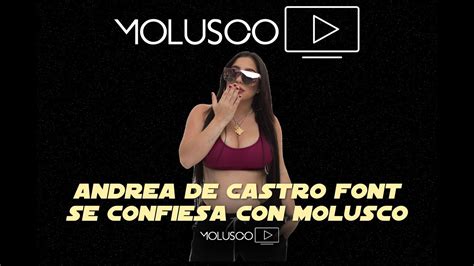 Exclusiva Andrea De Castro Font Se Confiesa Con Molusco Youtube