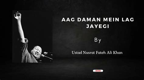 Aag Daman Mein Lag Jayegi Ustad Nusrat Fateh Ali Khan Hd Video Youtube