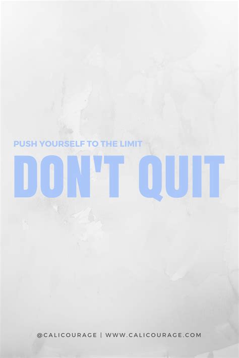Push Yourself To The Limit Dont Quit Calicourage