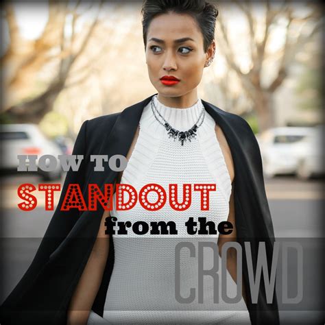 HOW TO STAND OUT FROM THE CROWD 8 Steps To Head Turning Style Style