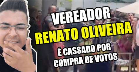 Renato Oliveira Tem Seu Diploma De Vereador Cassado Por Compra De Votos