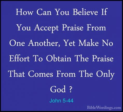John 5 44 How Can You Believe If You Accept Praise From One Ano