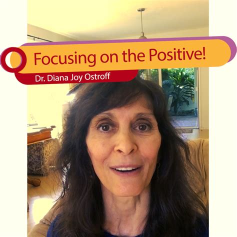 Focusing On The Positive Health Blog Dr Diana Joy Ostroff