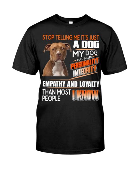 Pitbull Stop Telling Me Its Just A Dog My Dog Has More Shirt Kybershop